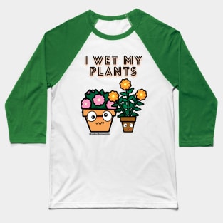 I Wet My Plants Baseball T-Shirt